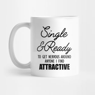 Single and Ready to get nervous around anyone I find Attractive Mug